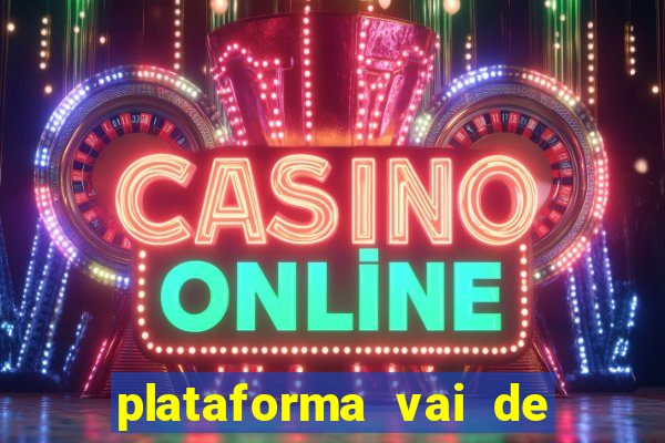 plataforma vai de bet gusttavo lima